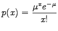 $\displaystyle p(x)= \frac{\mu^x e^{-\mu}}{x!}$