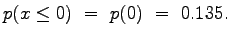 $\displaystyle p(x\leq 0)~=~p(0)~=~0.135.$