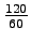 $ \frac{120}{60}$