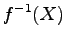 $\displaystyle f^{-1}(X)$
