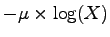 $\displaystyle -\mu\times\log(X)$