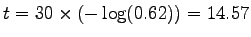 $ t=30\times(-\log(0.62))=14.57$