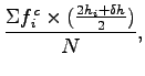 $\displaystyle \frac{\Sigma f_i^c\times(\frac{2h_i+\delta h}{2})}{N},$
