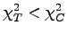 $ \chi^2_T < \chi^2_C$