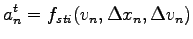 $\displaystyle {a_n^t}= f_{sti}{(v_n,{\Delta{x_n}},{\Delta{v_n}})}$