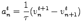 $\displaystyle {a_n^t} =\frac{1}{\tau}{(v_n^{t+1}-v_{n+1}^t})$