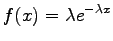 $\displaystyle f(x) = \lambda e^{-\lambda x}$