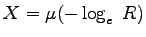 $\displaystyle X = \mu(-\log_e~R)$