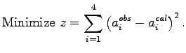 $\displaystyle \mathrm{Minimize}~z = \sum_{i=1}^4\left(a_i^{obs} - a_i^{cal}\right)^2.$
