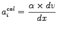 $\displaystyle a_i^{cal}= \frac{\alpha \times dv}{dx}$
