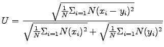 $\displaystyle U = \frac{\sqrt{\frac{1}{N} \Sigma_{i=1}{N}(x_i - y_i)^2}}{\sqrt{\frac{1}{N} \Sigma_{i=1}{N}(x_i)^2} + \sqrt{\frac{1}{N} \Sigma_{i=1}{N}(y_i)^2}}$
