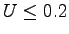 $ U \leq 0.2$