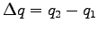 $\displaystyle \Delta q = q_2-q_1$