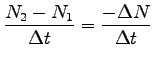 $\displaystyle \frac{N_2 - N_1}{ \Delta t} = \frac{- \Delta N}{\Delta t}$