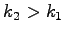 $ k_2 > k_1$