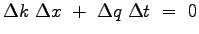 $\displaystyle \Delta k~\Delta x~+~\Delta q~\Delta t~=~0$