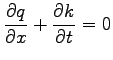 $\displaystyle \frac{\partial q}{\partial x} + \frac{\partial k}{\partial t} = 0 \\ $