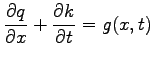 $\displaystyle \frac{\partial q}{\partial x} + \frac{\partial k}{\partial t} = g(x,t)$