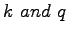 $ k
\,\, and \,\, q$