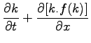 $\displaystyle \frac{\partial k}{\partial t} + \frac{\partial [k.f(k)]}{\partial x}$