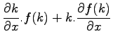 $\displaystyle \frac{\partial k}{\partial x} .f(k) +
k. \frac{\partial f(k)}{\partial x}$