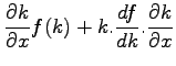 $\displaystyle \frac{\partial k}{\partial x} f(k) + k. \frac{df}{dk} . \frac{\partial
k}{\partial x}$