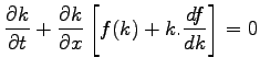 $\displaystyle \frac{\partial k}{\partial t} + \frac{\partial k}{\partial x}\left[f(k) +k. \frac{df}{dk}\right] = 0$