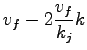 $\displaystyle v_f - 2 \frac{v_f}{k_j}k$