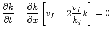 $\displaystyle \frac{\partial k}{\partial t}+ \frac{\partial k}{\partial x}\left[v_f - 2\frac{v_f}{k_j}k\right]= 0$