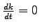 $ \frac{dk}{dt} =0$