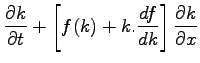 $\displaystyle \frac{\partial k}{\partial t} + \left[f(k) + k. \frac{df}{dk}\right] \frac{\partial k
}{\partial x}$