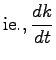 $\displaystyle \mathrm{ie.,} \, \frac{dk}{dt}$