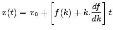$\displaystyle x(t) = x_0 + \left[f(k) + k.\frac{df}{dk}\right]t$