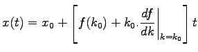 $\displaystyle x(t) = x_0 + \left[f(k_0) + k_0. \frac{df}{dk} \bigg\vert _{k=k_0}\right]t$