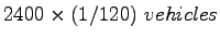 $ 2400 \times (1/120)~vehicles$