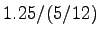 $ 1.25/(5/12)$
