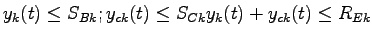 $\displaystyle y_k(t)\leq S_{Bk};y_{ck}(t) \leq S_{Ck}
y_k(t)+y_{ck}(t) \leq R_{Ek}$