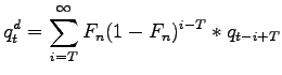 $\displaystyle q_t^d=\sum_{i=T}^\infty{F_n(1-F_n)^{i-T}*q_{t-i+T}}$