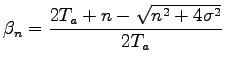 $\displaystyle \beta_{n}=\frac{2T_a+n-\sqrt{n^2+4\sigma^2}}{2T_a}$