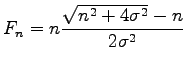 $\displaystyle F_{n}=n\frac{\sqrt{n^2+4\sigma^2}-n}{2\sigma^2}$