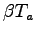 $ \beta T_a$