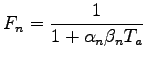 $\displaystyle F_n=\frac{1}{1+\alpha_n\beta_n T_a}$