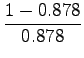 $\displaystyle \frac{1-0.878}{0.878}$