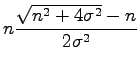 $\displaystyle n\frac{\sqrt{n^2+4\sigma^2}-n}{2\sigma^2}$