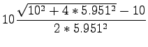 $\displaystyle 10\frac{\sqrt{10^2+4*5.951^2}-10}{2*5.951^2}$