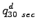 $\displaystyle q^{d}_{30~sec}$