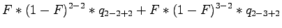 $\displaystyle F*(1-F)^{2-2}*q_{2-2+2} + F*(1-F)^{3-2}*q_{2-3+2}$