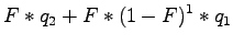 $\displaystyle F * q_{2} + F * (1-F)^1 * q_{1}$