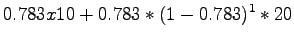 $\displaystyle 0.783 x 10 + 0.783 * (1-0.783)^1 * 20$