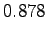 $\displaystyle 0.878$
